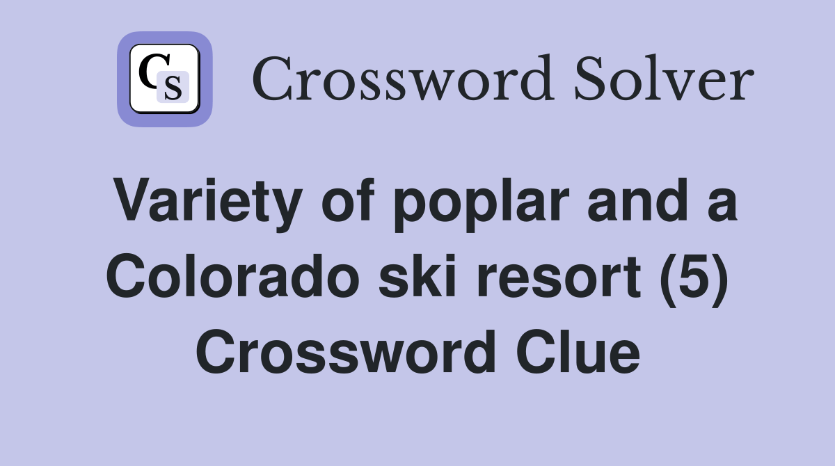 Variety of poplar and a Colorado ski resort (5) Crossword Clue Answers Crossword Solver